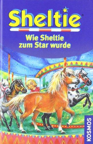 Wie Sheltie zum Star wurde: Sheltie - Das kleine Pony mit dem grossen Herz