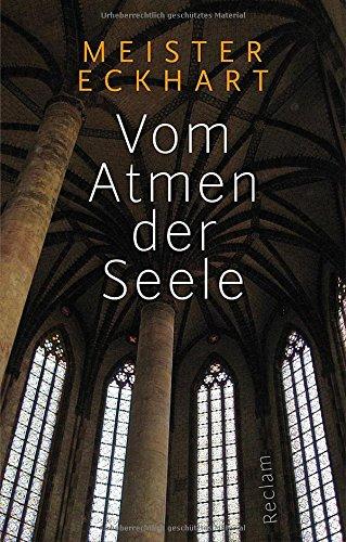 Vom Atmen der Seele: Aus den Traktaten und Predigten