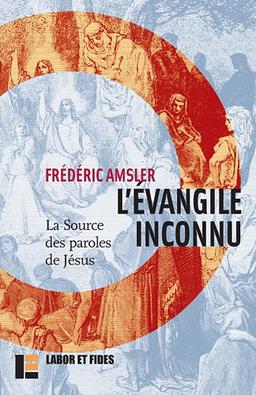 L'Evangile inconnu : la source des paroles de Jésus (Q)