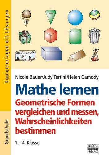 Mathe lernen - Geometrische Formen vergleichen und messen, Wahrscheinlichkeiten bestimmen: 6 Lerneinheiten mit Arbeitsblättern, Lernzielkontrollen und vielen Zusatzaktivitäten