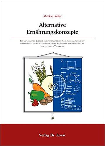 Alternative Ernährungskonzepte: Ein explorativer Beitrag zur systematischen Auseinandersetzung mit alternativen Ernährungsformen unter besonderer ... Trennkost (Schriften zur Ökotrophologie)