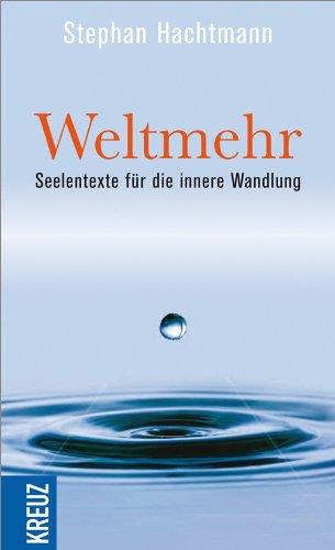 Weltmehr: Seelentexte für die innere Wandlung