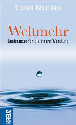 Weltmehr: Seelentexte für die innere Wandlung