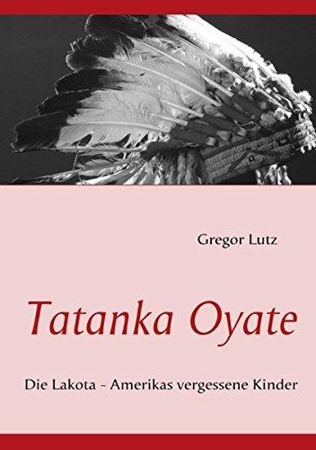 Tatanka Oyate: Die Lakota - Amerikas vergessene Kinder