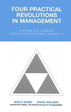 Four Practical Revolutions in Management: Systems for Creating Unique Organizational Capability: Systems for Creating Organizational Capabilities (Total Quality Management)