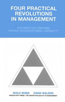 Four Practical Revolutions in Management: Systems for Creating Unique Organizational Capability: Systems for Creating Organizational Capabilities (Total Quality Management)