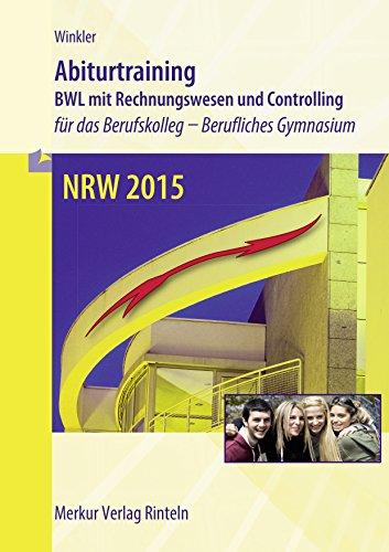 Abiturtraining - NRW 2015: Betriebswirtschaftslehre mit Rechnungswesen und Controlling  für das Berufskolleg - Berufliches Gymnasium