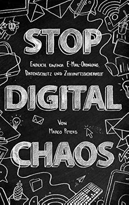 Stop Digital Chaos: Endlich einfach E-Mail Ordnung, Datenschutz und Zukunftssicherheit