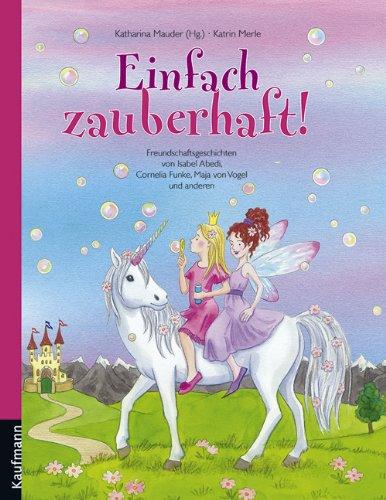 Einfach zauberhaft!: Freundschaftsgeschichten von Isabel Abedi, Cornelia Funke, Maja von Vogel und anderen