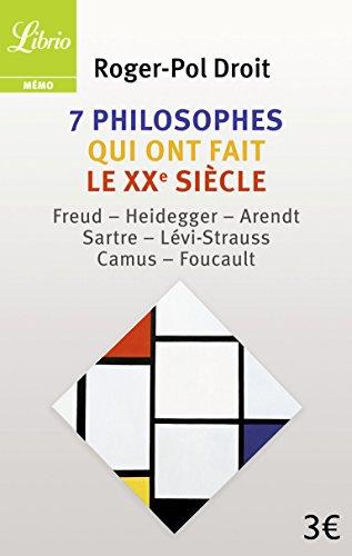 7 philosophes qui ont fait le XXe siècle : Freud, Heidegger, Arendt, Sartre, Lévi-Strauss, Camus, Foucault