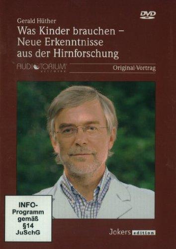 Was Kinder brauchen - Neue Erkenntnisse aus der Hirnforschung - Gerald Hüther