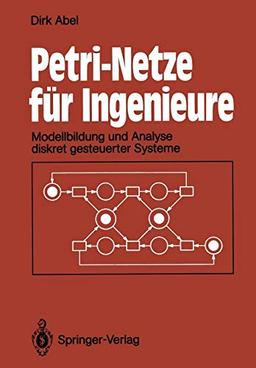 Petri-Netze für Ingenieure: Modellbildung und Analyse diskret gesteuerter Systeme (German Edition)