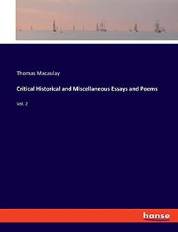 Critical Historical and Miscellaneous Essays and Poems: Vol. 2