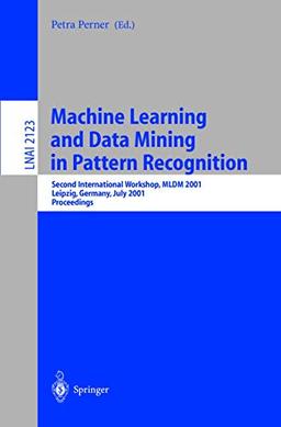 Machine Learning and Data Mining in Pattern Recognition: Second International Workshop, MLDM 2001, Leipzig, Germany, July 25-27, 2001. Proceedings (Lecture Notes in Computer Science, 2123, Band 2123)