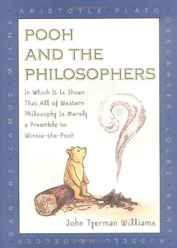 Pooh and the Philosophers: In Which It is Shown That All Western philos Is Merely Preamble Winnie Pooh