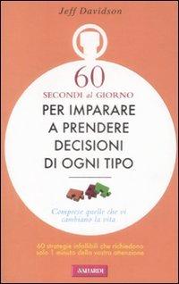 Sessanta secondi al giorno per imparare a prendere decisioni di ogni tipo