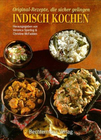 Indisch Kochen. Original- Rezepte, die sicher gelingen