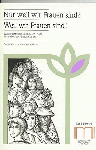 Nur weil wir Frauen sind? Weil wir Frauen sind!: Mutiges Eintreten von biblischen Frauen für ihre Belange