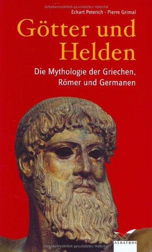 Götter und Helden: Die Mythologie der Griechen, Römer und Germanen