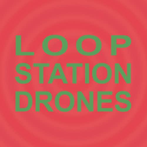 Loop Station Drones