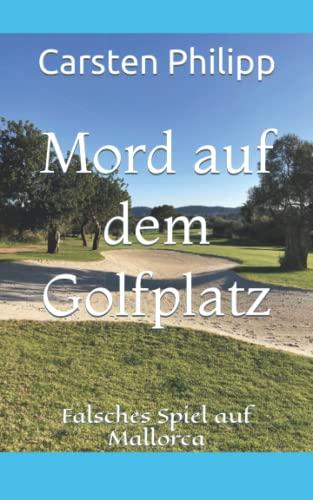 Mord auf dem Golfplatz: Falsches Spiel auf Mallorca (Mallorca - Krimis, Band 6)