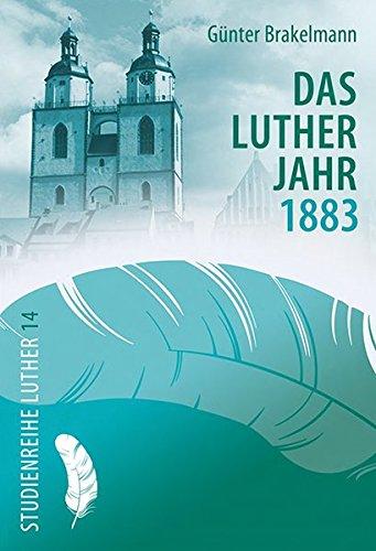 Das Lutherjahr 1883 (Studienreihe Luther)