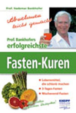 Abnehmen leicht gemacht: Prof. Bankhofers erfolgreichste Fasten-Kuren. Lebensmittel, die schlank machen. 3-Tages-Fasten. Wochenend-Fasten. Mit vielen einfachen Rezepten