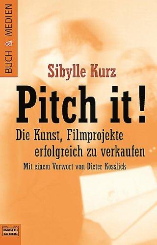 Pitch it! Die Kunst, Filmprojekte erfolgreich zu verkaufen.