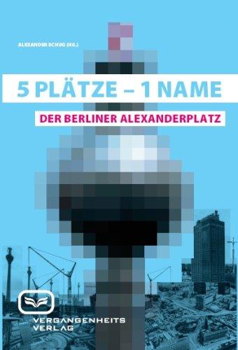 5 Plätze - 1 Name. Der Berliner Alexanderplatz