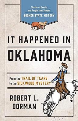 It Happened in Oklahoma: Stories of Events and People that Shaped Sooner State History, Third Edition