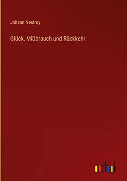 Glück, Mißbrauch und Rückkehr