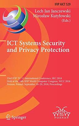 ICT Systems Security and Privacy Protection: 33rd IFIP TC 11 International Conference, SEC 2018, Held at the 24th IFIP World Computer Congress, WCC ... and Communication Technology, Band 529)