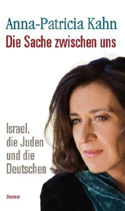 Die Sache zwischen uns: Israel, die Juden und die Deutschen