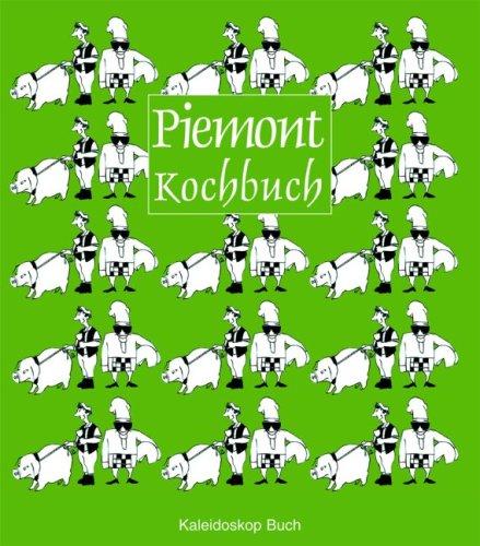 Piemont-Kochbuch: Über 60 landestypische Rezepte