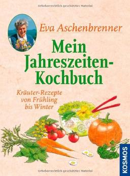 Mein Jahreszeiten-Kochbuch: Kräuter-Rezepte von Frühling bis Winter