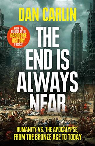 The End is Always Near: Apocalyptic Moments From The Bronze Age Collapse To Nuclear Near Misses