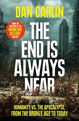 The End is Always Near: Apocalyptic Moments From The Bronze Age Collapse To Nuclear Near Misses