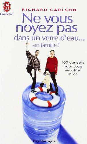 Ne vous noyez pas dans un verre d'eau... en famille ! : cent conseils pour vous simplifier la vie