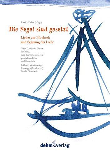 Die Segel sind gesetzt: Lieder zur Hochzeit und Segnung der Liebe