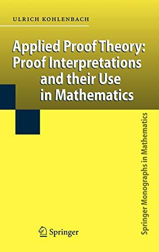 Applied Proof Theory: Proof Interpretations and their Use in Mathematics (Springer Monographs in Mathematics)