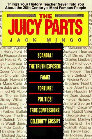 The Juicy Parts: Things Your History Teacher Never Told You About the 20th Century's Most Famous People