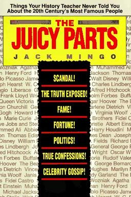 The Juicy Parts: Things Your History Teacher Never Told You About the 20th Century's Most Famous People