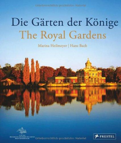 Die Gärten der Könige - The Royal Gardens: Stimmungsbilder aus den preußischen Gärten in Potsdam, Berlin und der Mark Brandenburg -  - Impressions of ... Parks of Berlin, Potsdam and Brandenburg