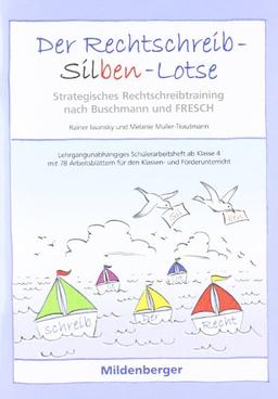 Der Rechtschreib-Silben-Lotse. Arbeitsheft: Strategisches Rechtschreibtraining nach der Methode Buschmann und FRESCH. Lehrgangsunabhängiges ... für den Klassen- und Förderunterricht