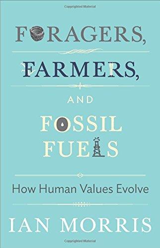 Foragers, Farmers, and Fossil Fuels: How Human Values Evolve (University Center for Human Values)