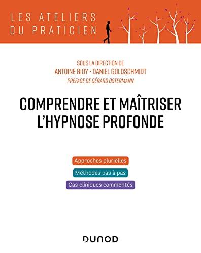 Comprendre et maîtriser l'hypnose profonde : approches plurielles, méthodes pas à pas, cas cliniques commentés