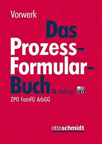 Das Prozessformularbuch: Erläuterungen und Muster für den Zivilprozess, für das FamFG-Verfahren, das Insolvenzverfahren, die Zwangsvollstreckung und ... jeweils mit kostenrechtlichen Hinweisen