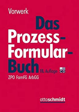 Das Prozessformularbuch: Erläuterungen und Muster für den Zivilprozess, für das FamFG-Verfahren, das Insolvenzverfahren, die Zwangsvollstreckung und ... jeweils mit kostenrechtlichen Hinweisen