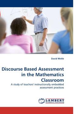 Discourse Based Assessment in the Mathematics Classroom: A study of teachers' instructionally embedded assessment practices