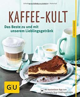 Kaffee-Kult: Das Beste zu und mit unserem Lieblingsgetränk (GU Küchenratgeber)